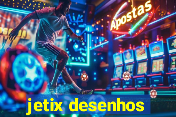 jetix desenhos